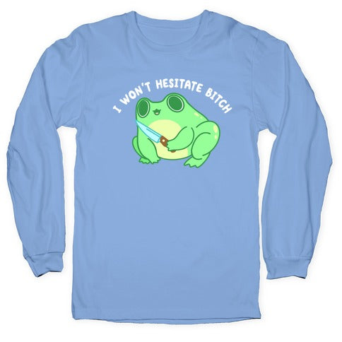 I Won't Hesitate Bitch Frog Longsleeve Tee